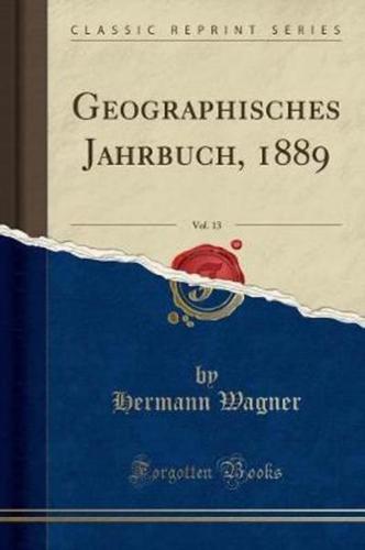 Geographisches Jahrbuch, 1889, Vol. 13 (Classic Reprint)