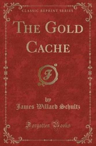 The Gold Cache (Classic Reprint)