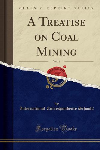 A Treatise on Coal Mining, Vol. 1 (Classic Reprint)