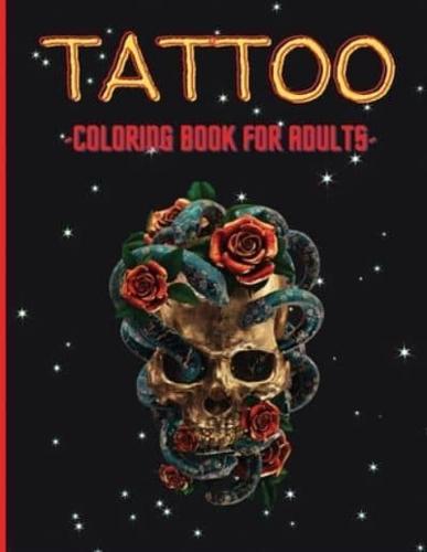 Tattoo Coloring Book For Adults: Relaxing Tattoo Designs, Stress Relieving with Amazing Modern Tattoos, Skulls, Roses, Dragons and More