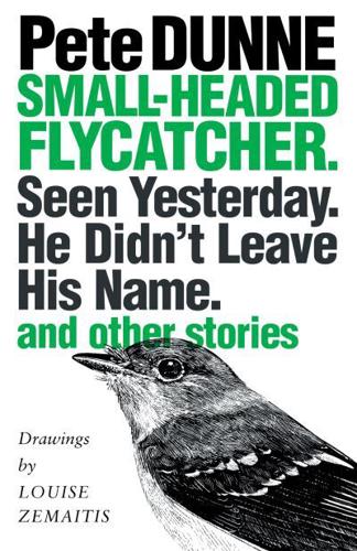 Small-Headed Flycatcher. Seen Yesterday. He Didn't Leave His Name.: And Other Stories