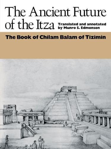 The Ancient Future of the Itza: The Book of Chilam Balam of Tizimin