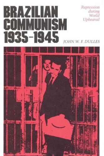 Brazilian Communism, 1935-1945: Repression During World Upheaval
