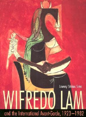 Wifredo Lam and the International Avant-Garde, 1923-1982