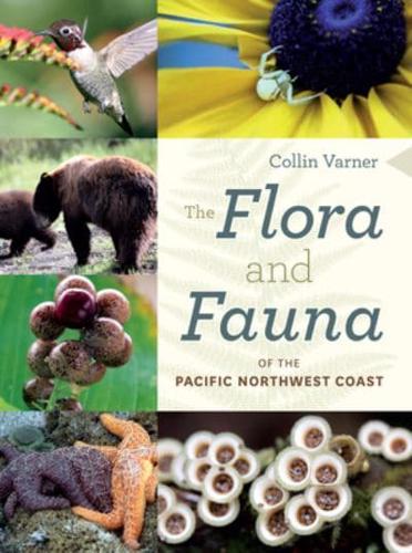 The Flora and Fauna of the Pacific Northwest Coast. The Flora and Fauna of the Pacific Northwest Coast