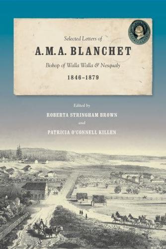 Selected Letters of A.M.A. Blanchet, Bishop of Walla Walla and Nesqualy (1847-1879)
