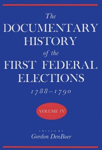 Documentary History of the First Federal Elections, 1788-1790, Volume IV