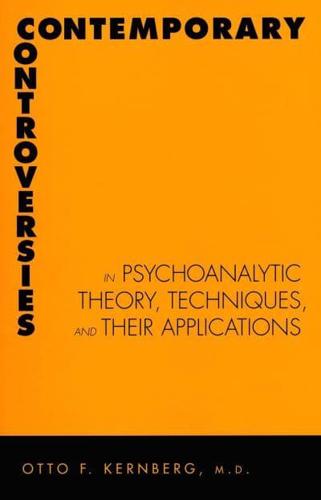 Contemporary Controversies in Psychoanalytic Theory Techniques, and Their Applications