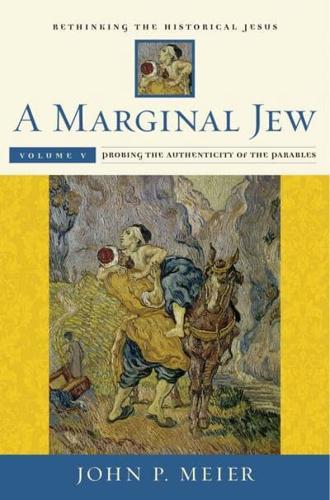 A Marginal Jew Volume Five Probing the Authenticity of the Parables