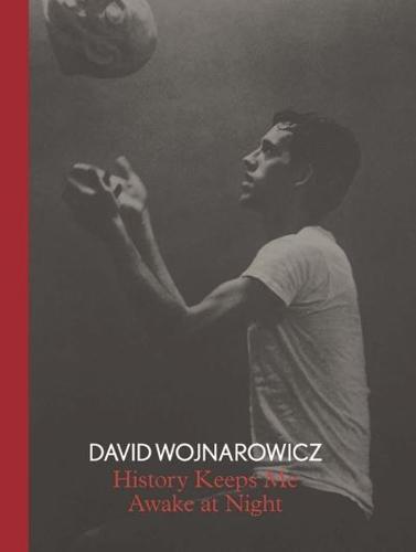 David Wojnarowicz - History Keeps Me Awake at Night