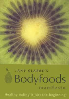 Jane Clarke's Bodyfoods Manifesto
