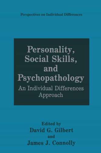 Personality, Social Skills, and Psychopathology : An Individual Differences Approach