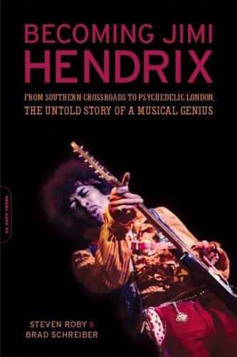 Becoming Jimi Hendrix: From Southern Crossroads to Psychedelic London, the Untold Story of a Musical Genius