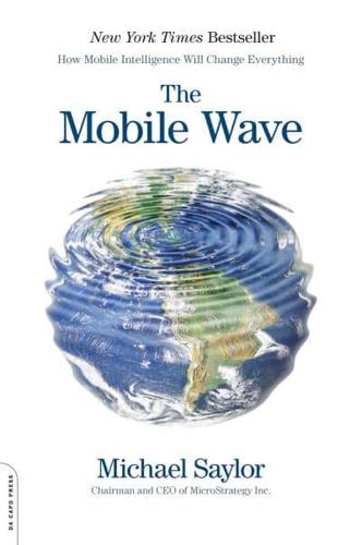 The Mobile Wave: How Mobile Intelligence Will Change Everything