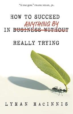 How to Succeed in Anything By Really Trying