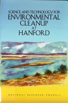 Science and Technology for Environmental Cleanup at Hanford