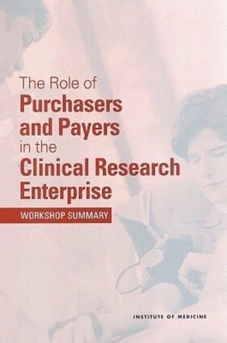The Role of Purchasers and Payers in the Clinical Research Enterprise