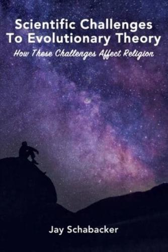 Scientific Challenges to Evolutionary Theory - Pre-Launch: How these Challenges Affect Religion
