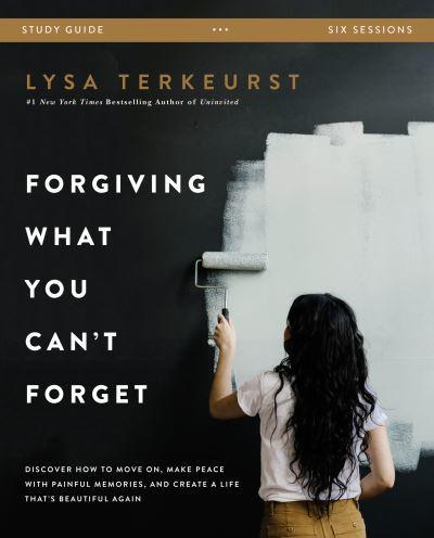 Forgiving What You Can't Forget Study Guide, Six Sessions