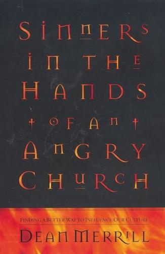 Sinners in the Hands of an Angry Church: Finding a Better Way to Influence Our Culture