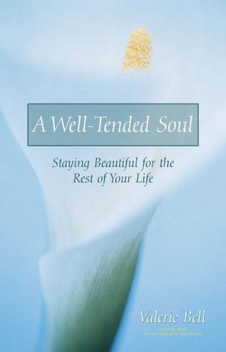 A Well-Tended Soul: Staying Beautiful for the Rest of Your Life