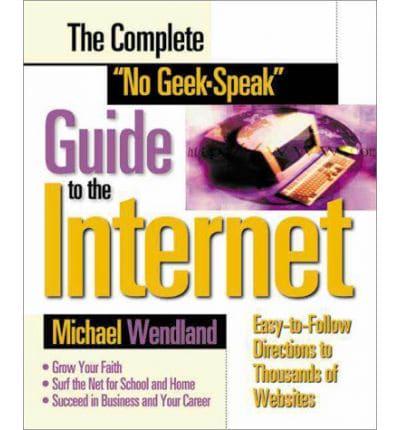 The Complete "No Geek-Speak" Guide to the Internet