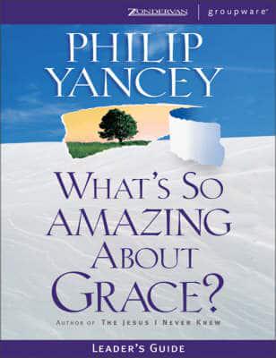 What's So Amazing About Grace?. Leader's Guide
