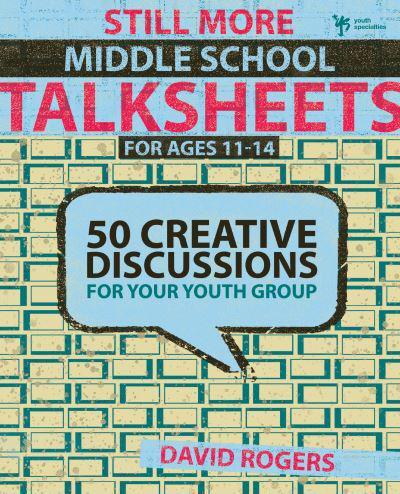 Still More Middle School Talksheets: 50 Creative Discussions for Your Youth Group