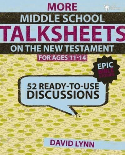 More Middle School TalkSheets on the New Testament, Epic Bible Stories: 52 Ready-to-Use Discussions
