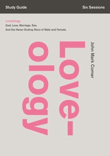 Loveology: God. Love. Marriage. Sex. and the Never-Ending Story of Male and Female.