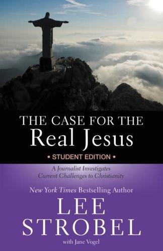 The Case for the Real Jesus: Student Edition: A Journalist Investigates Current Challenges to Christianity