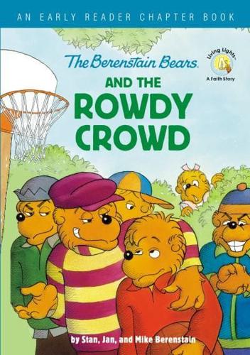 The Berenstain Bears and the Rowdy Crowd