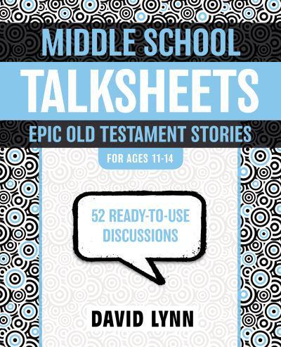 Middle School Talksheets: Epic Old Testament Stories: 52 Ready-To-Use Discussions