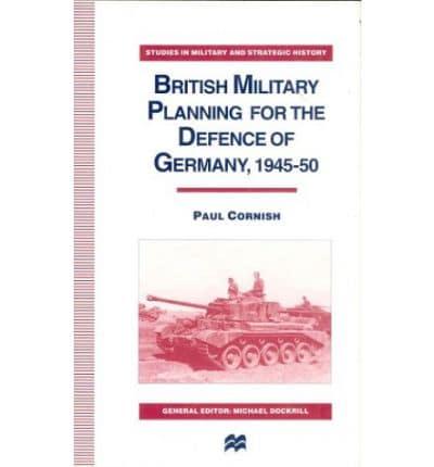 British Military Planning for the Defence of Germany, 1945-50