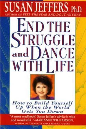 End the Struggle and Dance with Life: How to Build Yourself Up When the World Gets You Down