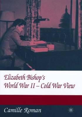 Elizabeth Bishop's World War II-Cold War