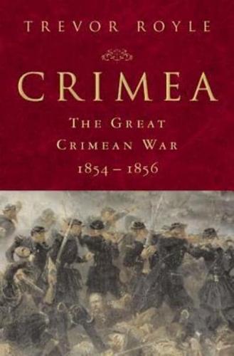 Crimea: The Great Crimean War, 1854-1856