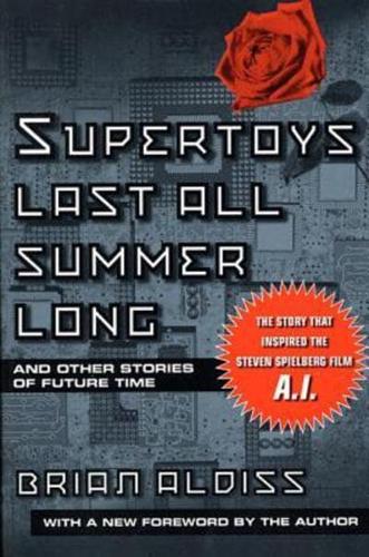 Supertoys Last All Summer Long, and Other Stories of Future Time