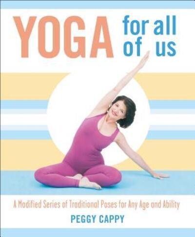 Yoga for All of Us: A Modified Series of Traditional Poses for Any Age and Ability