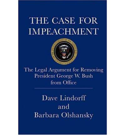 The Case for Impeachment: The Legal Argument for Removing President George W. Bush from Office