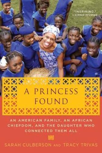 A Princess Found: An American Family, an African Chiefdom, and the Daughter Who Connected Them All