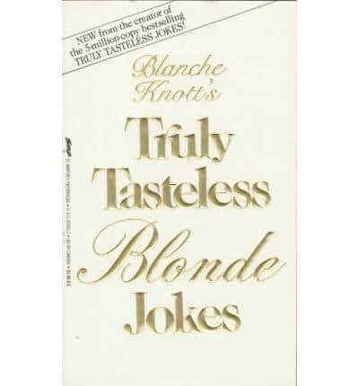 Blanche Knott's Truely Tasteless Blonde Jokes