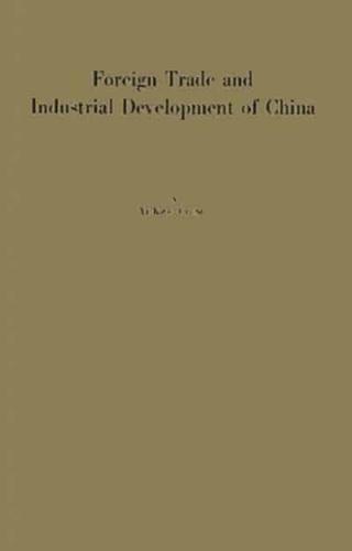 Foreign Trade and Industrial Development of China: An Historical and Integrated Analysis Through 1948