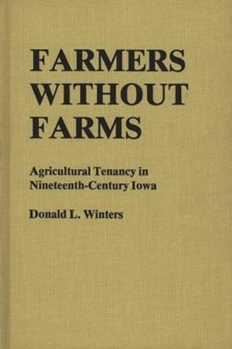 Farmers Without Farms: Agricultural Tenancy in Nineteenth-Century Iowa