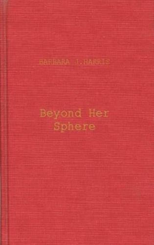 Beyond Her Sphere: Women and the Professions in American History