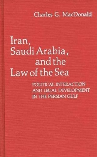 Iran, Saudi Arabia, and the Law of the Sea: Political Interaction and Legal Development in the Persian Gulf