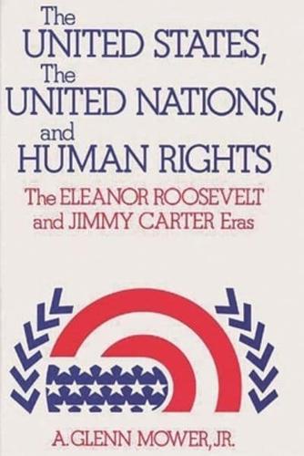The United States, the United Nations, and Human Rights: The Eleanor Roosevelt and Jimmy Carter Eras