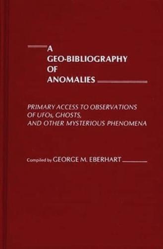 A Geo-Bibliography of Anomalies: Primary Access to Observations of UFOs, Ghosts, and Other Mysterious Phenomena