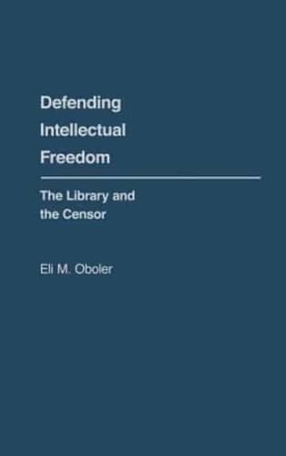 Defending Intellectual Freedom: The Library and the Censor