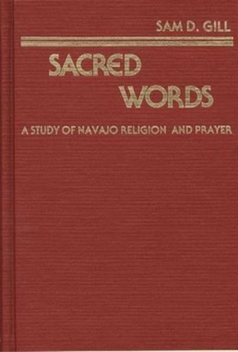 Sacred Words: A Study of Navajo Religion and Prayer